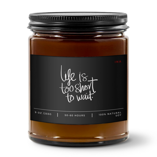 LIFE IS TOO SHORT TO WAIT | Amber |  Premium Hand-Poured Soy Wax | Wellness Candle for Self-Love